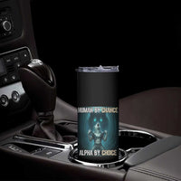 Funny Alpha Wolf Meme Skinny Tumbler Human By Chance Alpha By Choice - Wonder Print Shop