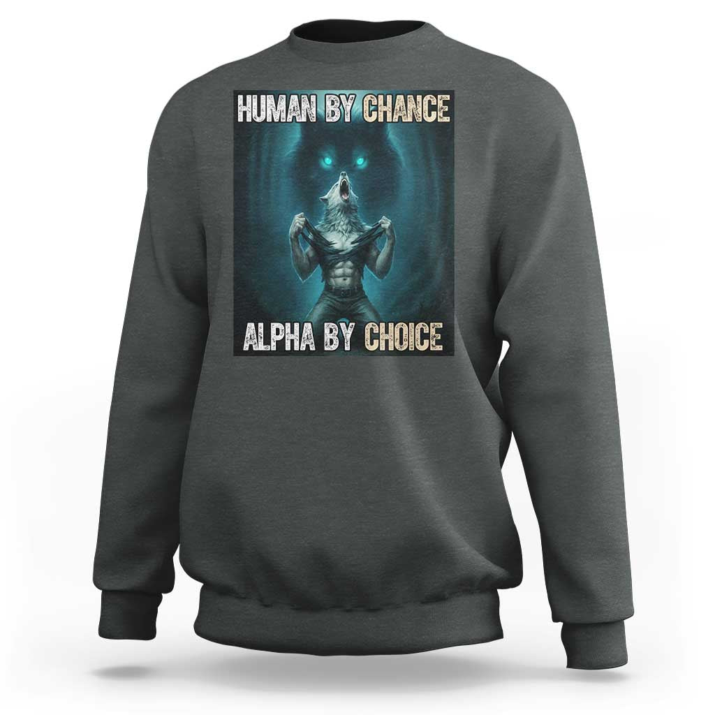 Funny Alpha Wolf Meme Sweatshirt Human By Chance Alpha By Choice - Wonder Print Shop