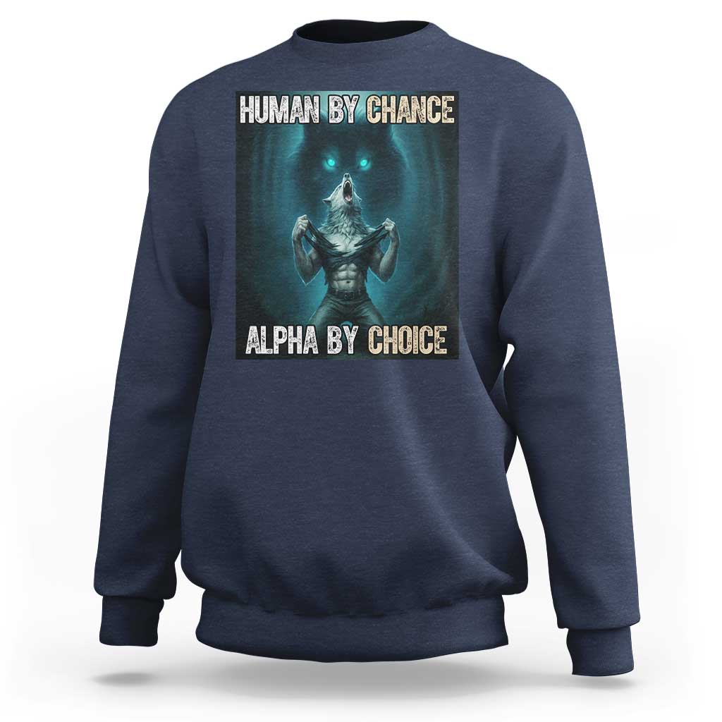 Funny Alpha Wolf Meme Sweatshirt Human By Chance Alpha By Choice - Wonder Print Shop