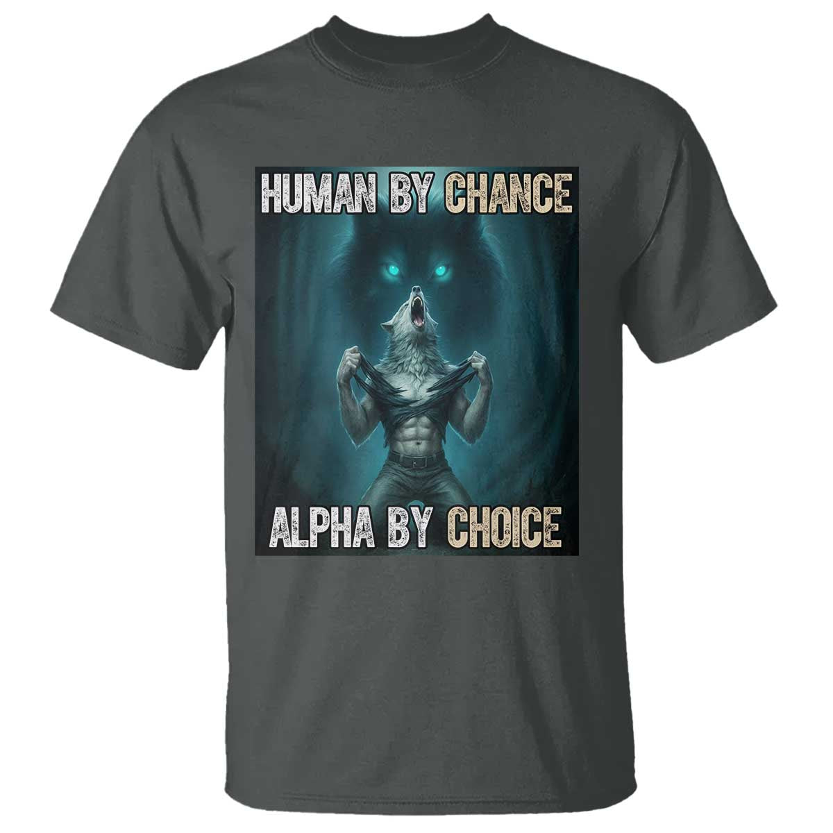 Funny Alpha Wolf Meme T Shirt Human By Chance Alpha By Choice - Wonder Print Shop