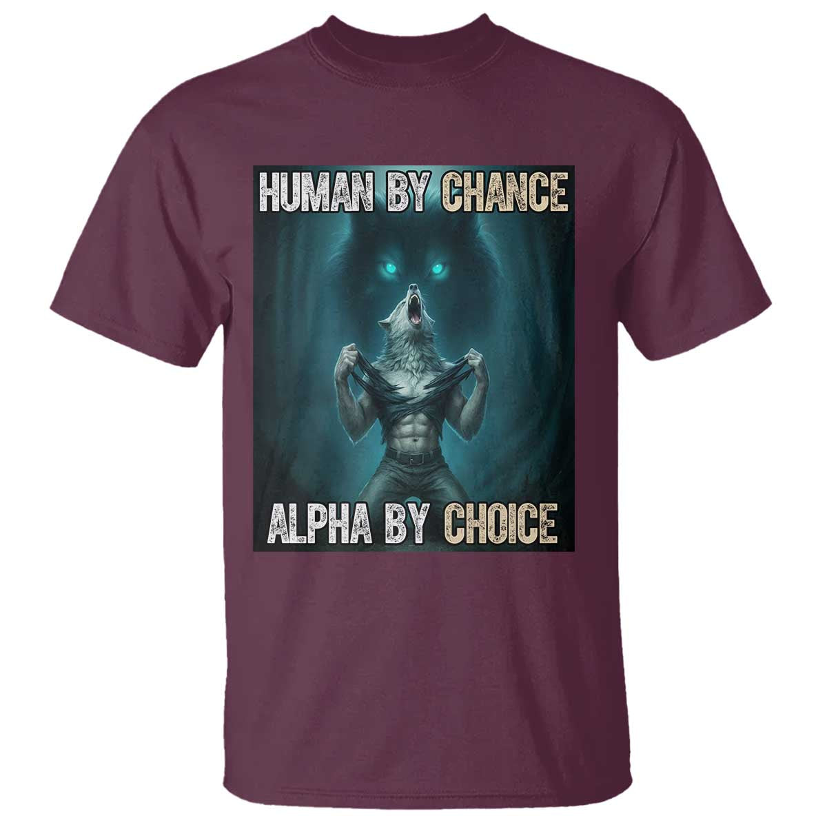Funny Alpha Wolf Meme T Shirt Human By Chance Alpha By Choice - Wonder Print Shop