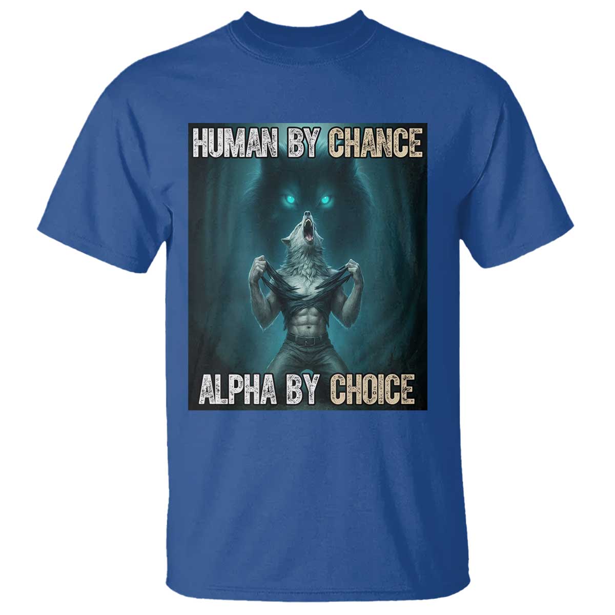 Funny Alpha Wolf Meme T Shirt Human By Chance Alpha By Choice - Wonder Print Shop