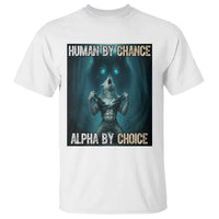 Funny Alpha Wolf Meme T Shirt Human By Chance Alpha By Choice - Wonder Print Shop