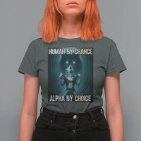 Funny Alpha Wolf Meme T Shirt For Women Human By Chance Alpha By Choice - Wonder Print Shop