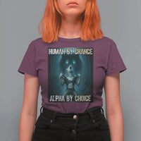 Funny Alpha Wolf Meme T Shirt For Women Human By Chance Alpha By Choice - Wonder Print Shop