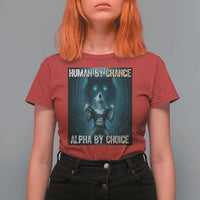 Funny Alpha Wolf Meme T Shirt For Women Human By Chance Alpha By Choice - Wonder Print Shop
