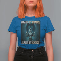 Funny Alpha Wolf Meme T Shirt For Women Human By Chance Alpha By Choice - Wonder Print Shop