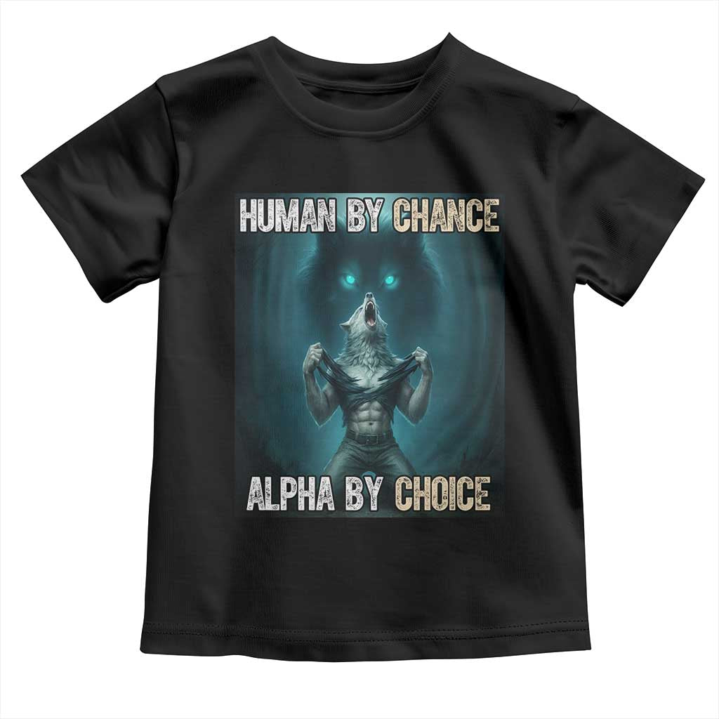 Funny Alpha Wolf Meme Toddler T Shirt Human By Chance Alpha By Choice - Wonder Print Shop