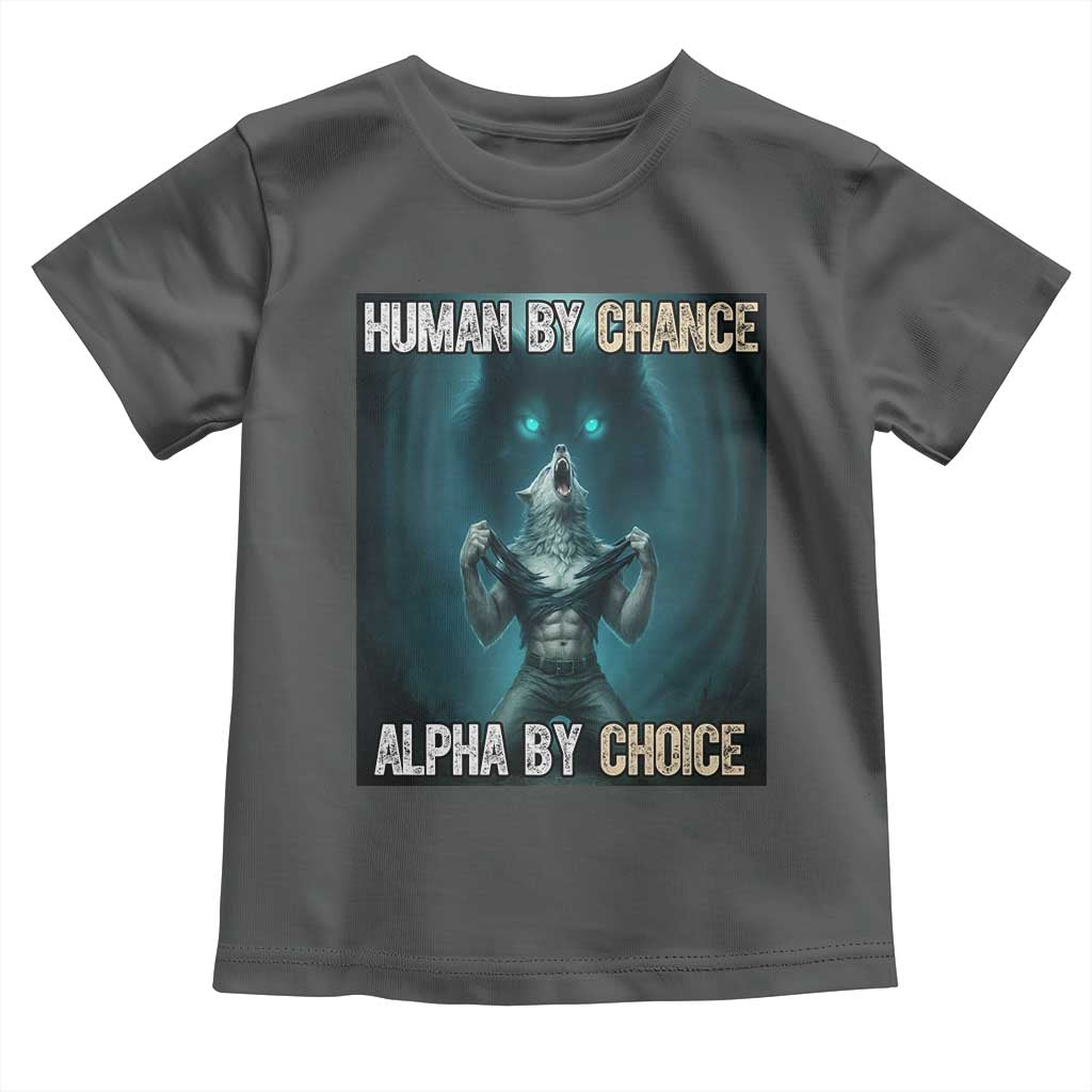 Funny Alpha Wolf Meme Toddler T Shirt Human By Chance Alpha By Choice - Wonder Print Shop