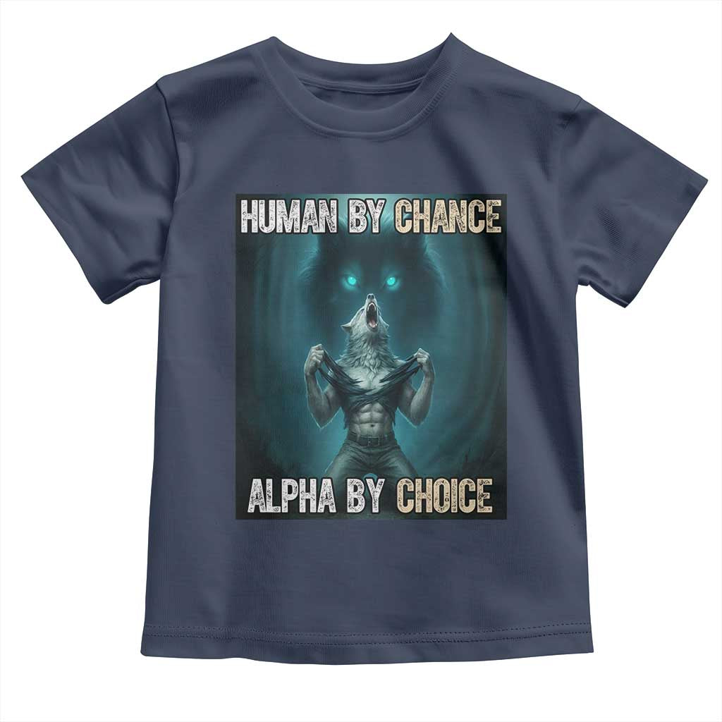 Funny Alpha Wolf Meme Toddler T Shirt Human By Chance Alpha By Choice - Wonder Print Shop