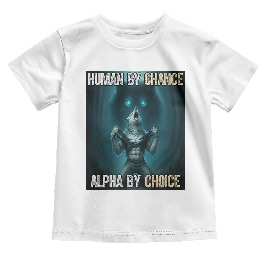 Funny Alpha Wolf Meme Toddler T Shirt Human By Chance Alpha By Choice - Wonder Print Shop