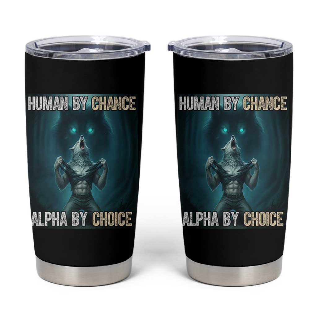 Funny Alpha Wolf Meme Tumbler Cup Human By Chance Alpha By Choice - Wonder Print Shop
