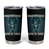 Funny Alpha Wolf Meme Tumbler Cup Human By Chance Alpha By Choice - Wonder Print Shop