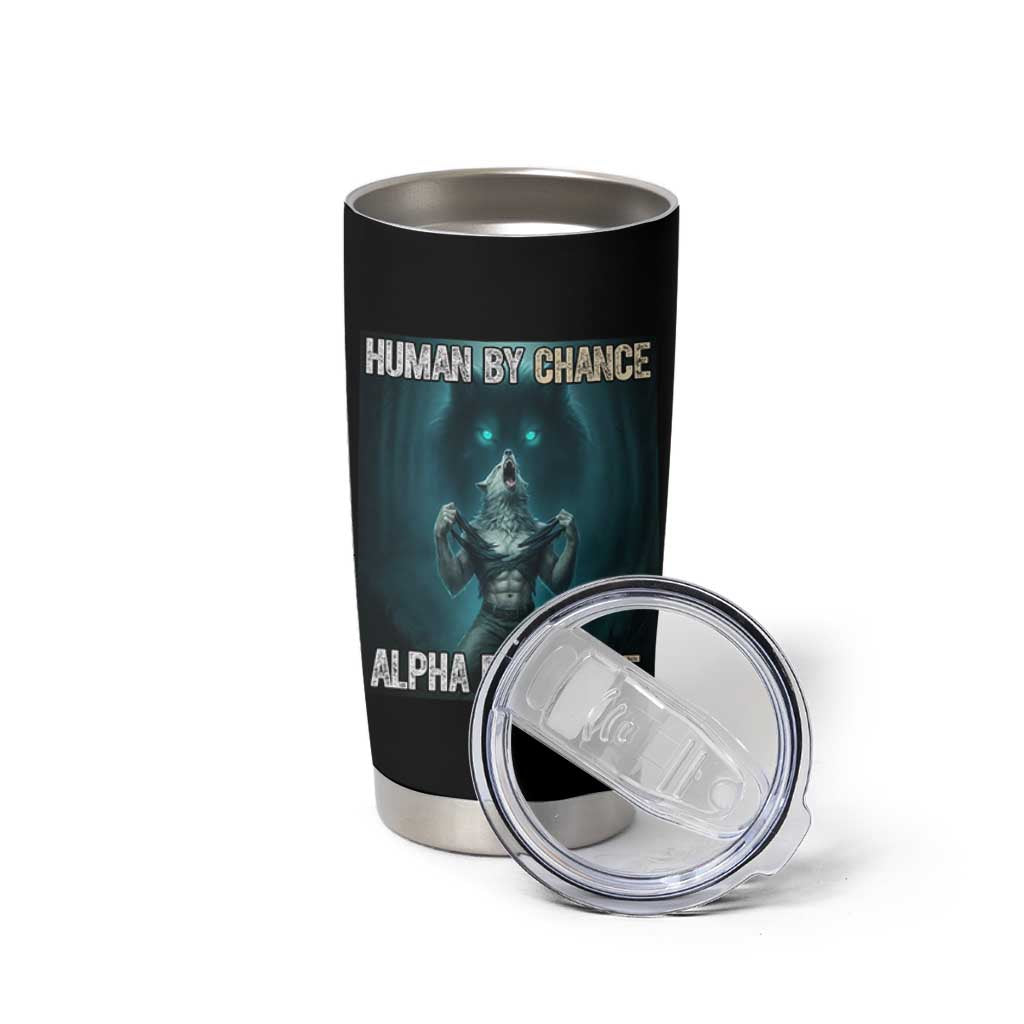 Funny Alpha Wolf Meme Tumbler Cup Human By Chance Alpha By Choice - Wonder Print Shop