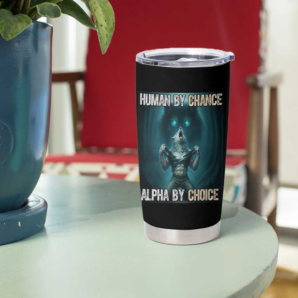 Funny Alpha Wolf Meme Tumbler Cup Human By Chance Alpha By Choice - Wonder Print Shop