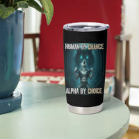 Funny Alpha Wolf Meme Tumbler Cup Human By Chance Alpha By Choice - Wonder Print Shop