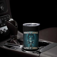 Funny Alpha Wolf Meme Tumbler Cup Human By Chance Alpha By Choice - Wonder Print Shop