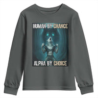 Funny Alpha Wolf Meme Youth Sweatshirt Human By Chance Alpha By Choice - Wonder Print Shop