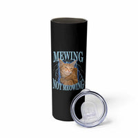 Mewing Not Meowing Skinny Tumbler Funny Cat Meme - Wonder Print Shop