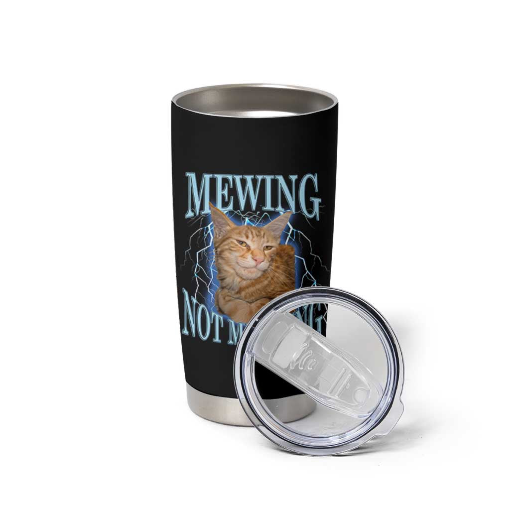 Mewing Not Meowing Tumbler Cup Funny Cat Meme - Wonder Print Shop