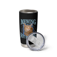 Mewing Not Meowing Tumbler Cup Funny Cat Meme - Wonder Print Shop