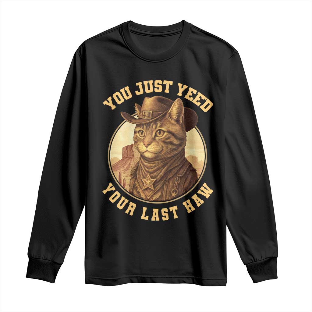 Cowboy Cat Long Sleeve Shirt You Just Yeehaw Your Last Haw - Wonder Print Shop