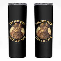 Cowboy Cat Skinny Tumbler You Just Yeehaw Your Last Haw - Wonder Print Shop