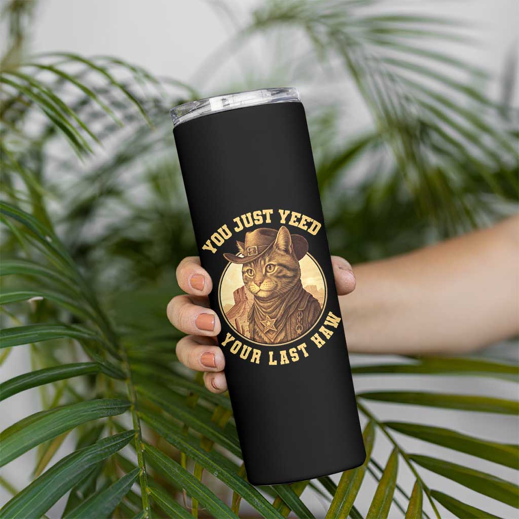 Cowboy Cat Skinny Tumbler You Just Yeehaw Your Last Haw - Wonder Print Shop