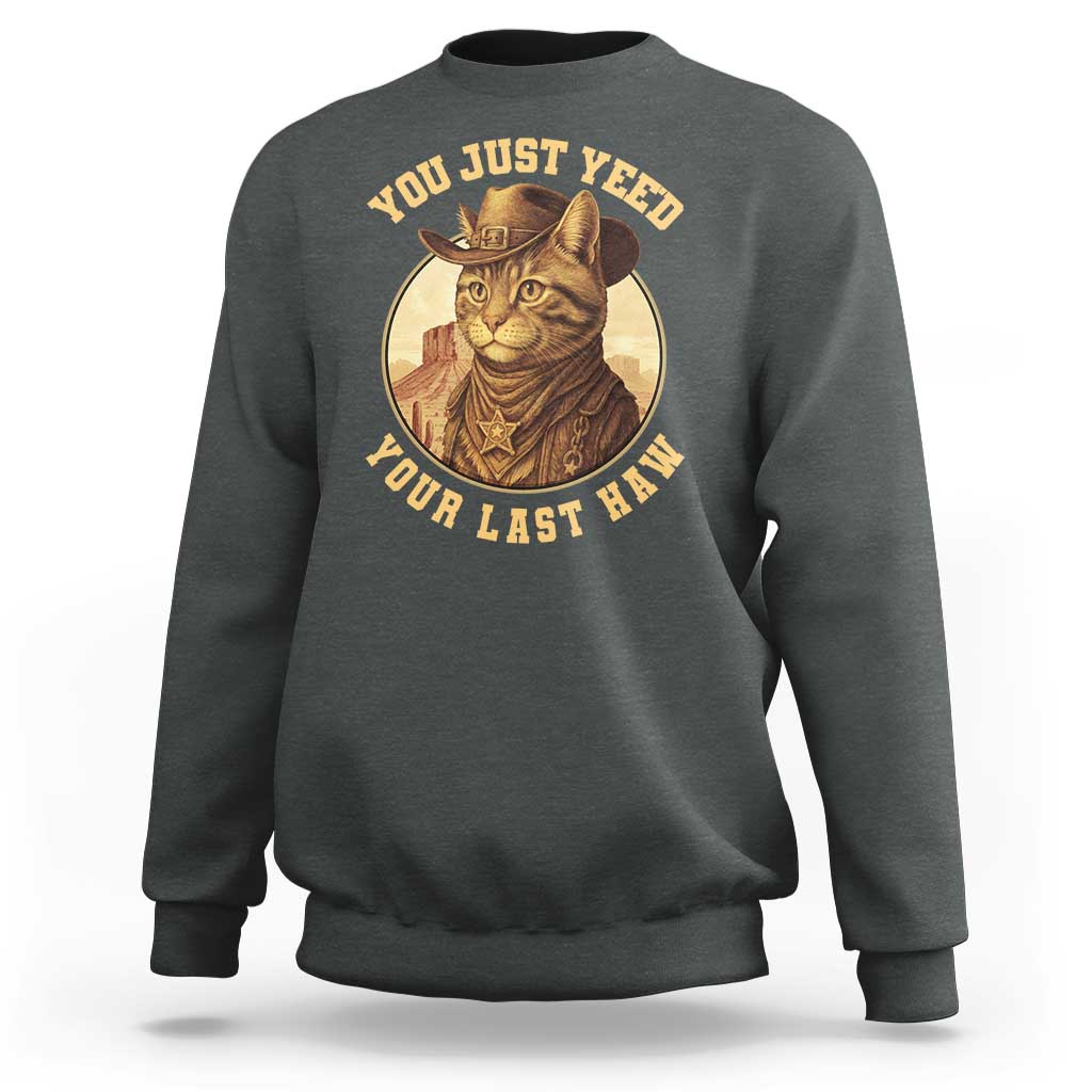Cowboy Cat Sweatshirt You Just Yeehaw Your Last Haw - Wonder Print Shop