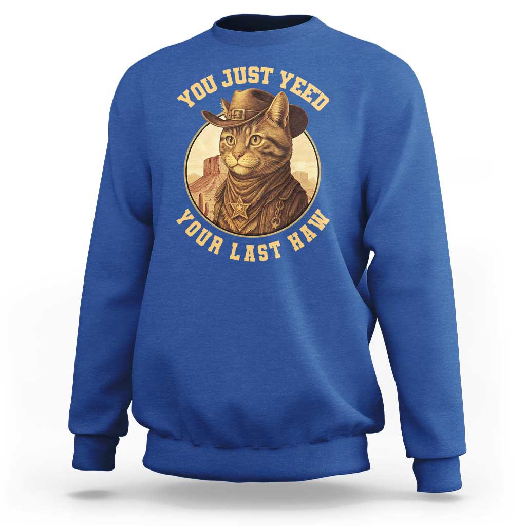 Cowboy Cat Sweatshirt You Just Yeehaw Your Last Haw - Wonder Print Shop
