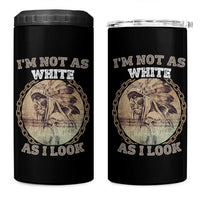 Native American Heritage 4 in 1 Can Cooler Tumbler I'm Not As White As I Look