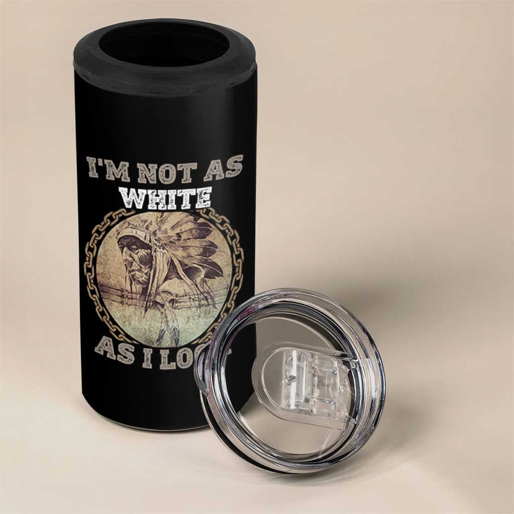Native American Heritage 4 in 1 Can Cooler Tumbler I'm Not As White As I Look