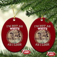Native American Heritage Ceramic Ornament I'm Not As White As I Look