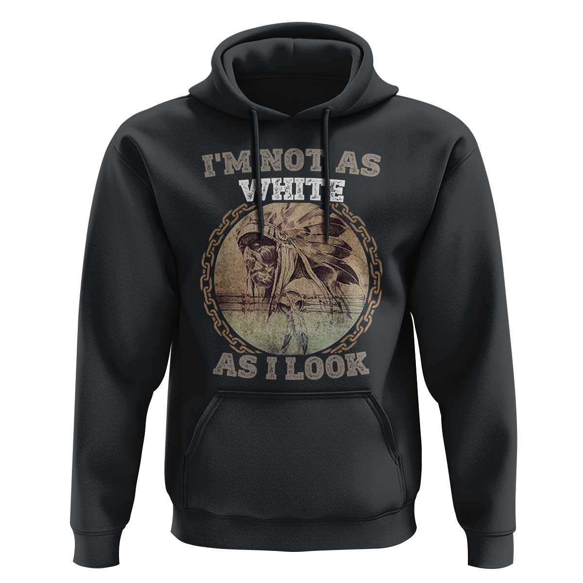 Native American Heritage Hoodie I'm Not As White As I Look