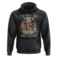 Native American Heritage Hoodie I'm Not As White As I Look