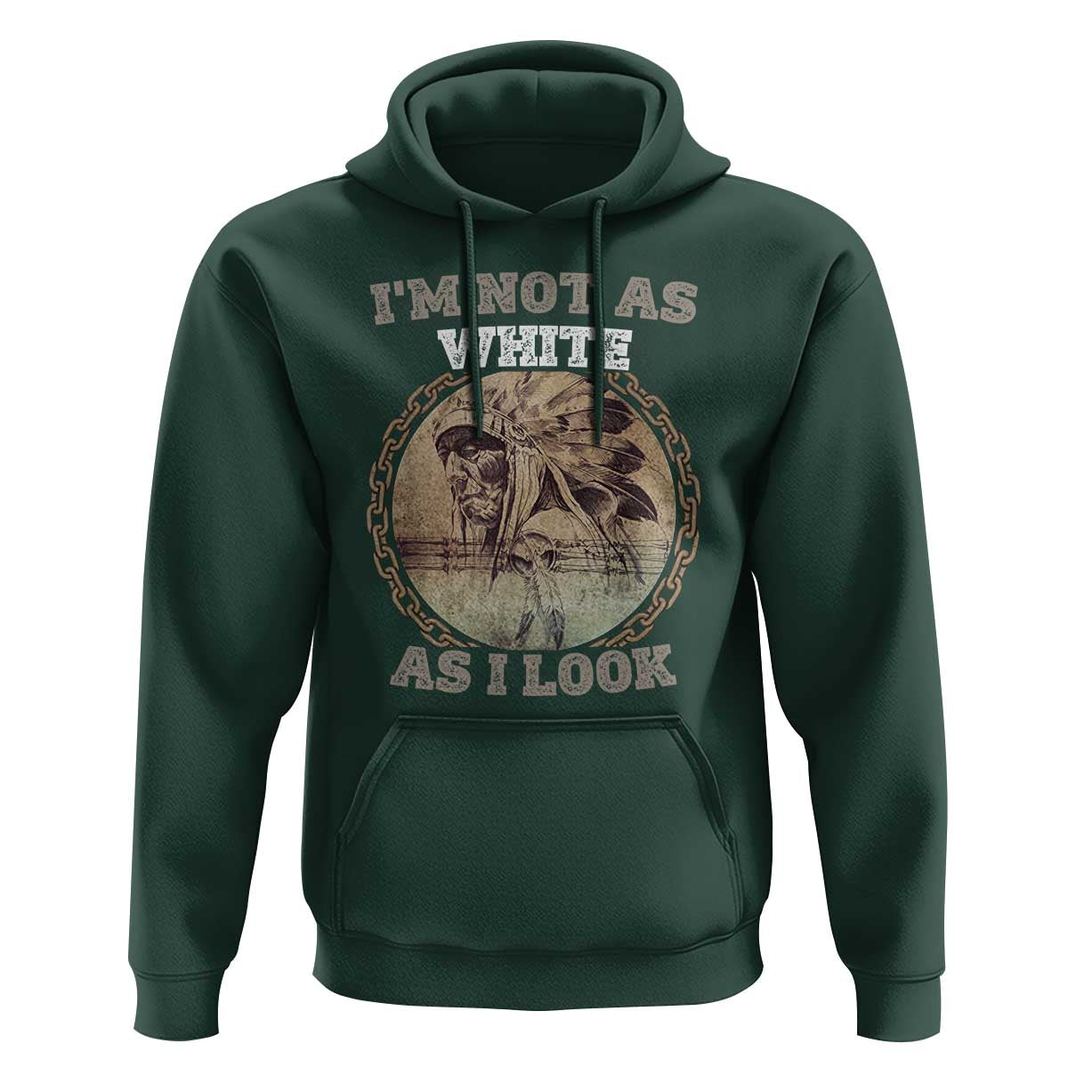Native American Heritage Hoodie I'm Not As White As I Look