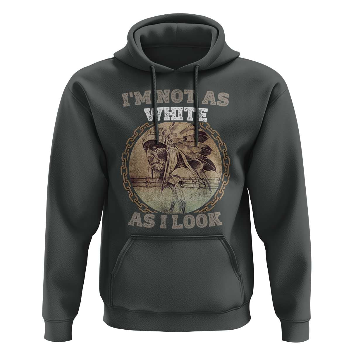 Native American Heritage Hoodie I'm Not As White As I Look