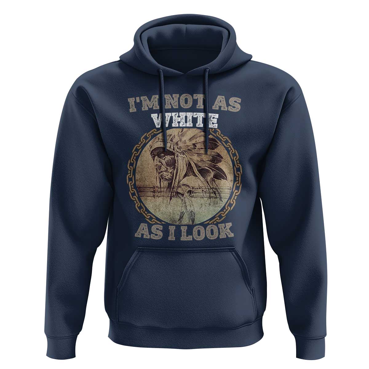 Native American Heritage Hoodie I'm Not As White As I Look