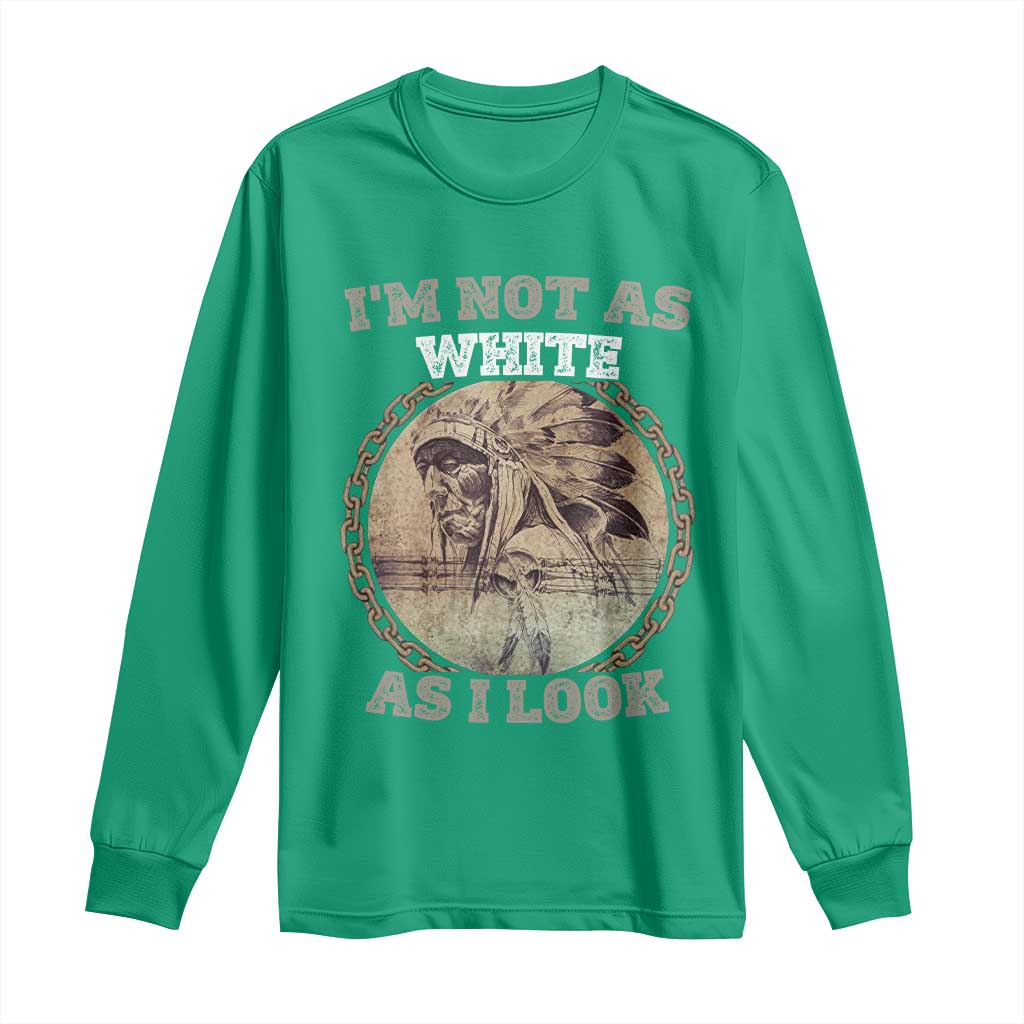 Native American Heritage Long Sleeve Shirt I'm Not As White As I Look
