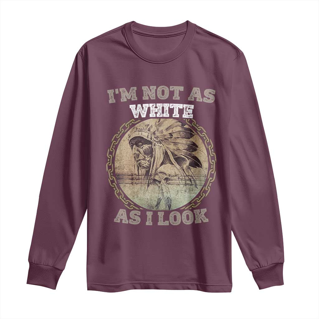 Native American Heritage Long Sleeve Shirt I'm Not As White As I Look