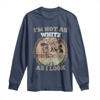 Native American Heritage Long Sleeve Shirt I'm Not As White As I Look