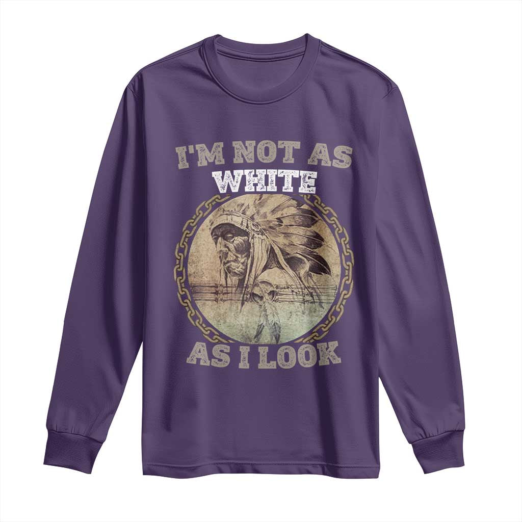 Native American Heritage Long Sleeve Shirt I'm Not As White As I Look
