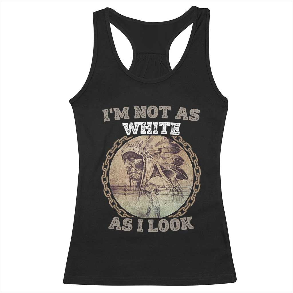 Native American Heritage Racerback Tank Top I'm Not As White As I Look