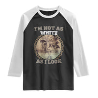 Native American Heritage Raglan Shirt I'm Not As White As I Look