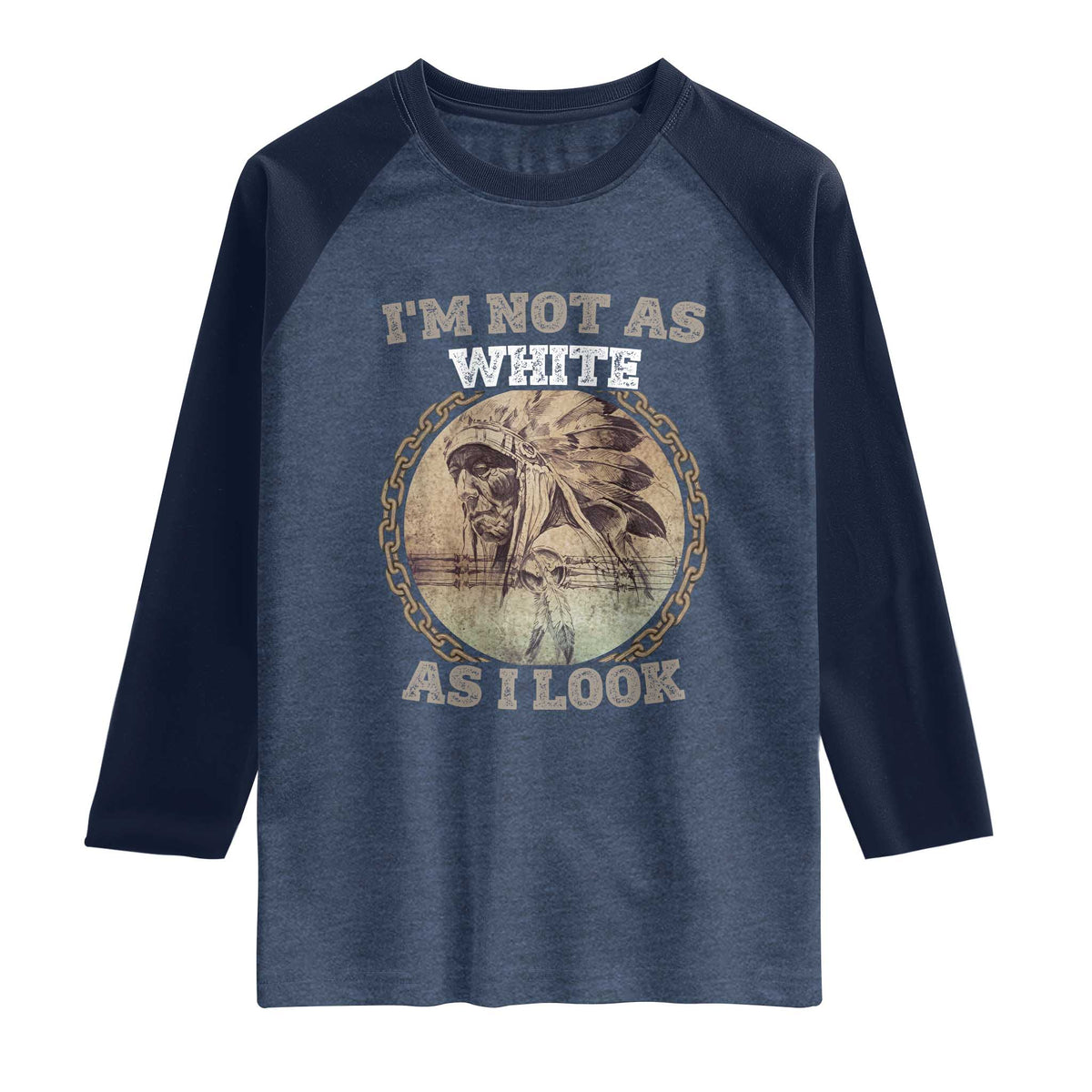 Native American Heritage Raglan Shirt I'm Not As White As I Look