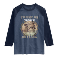 Native American Heritage Raglan Shirt I'm Not As White As I Look