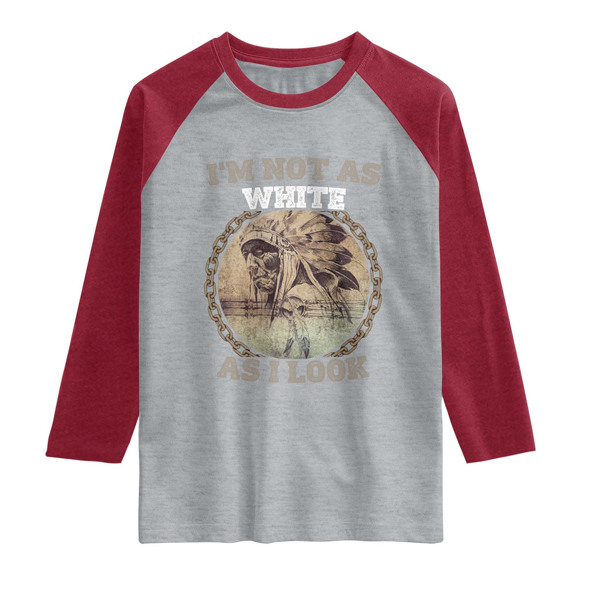 Native American Heritage Raglan Shirt I'm Not As White As I Look