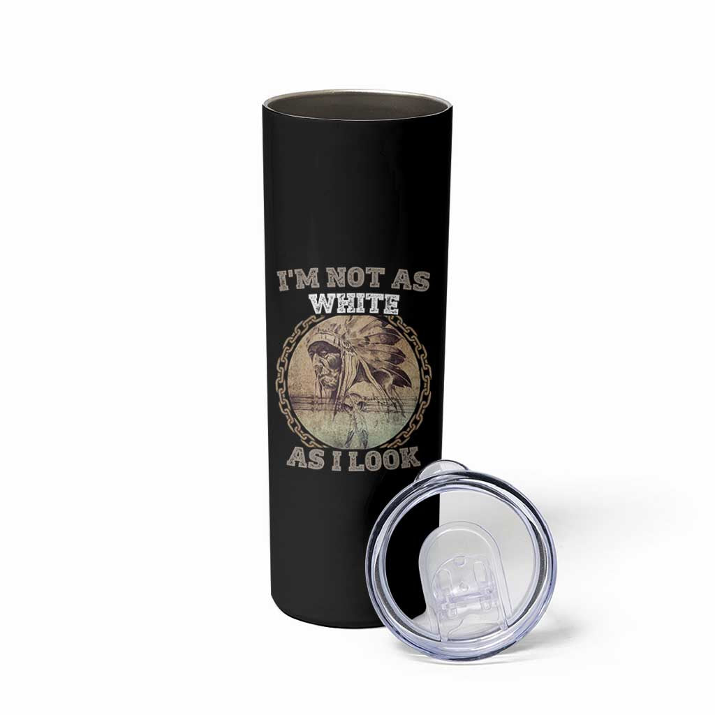 Native American Heritage Skinny Tumbler I'm Not As White As I Look