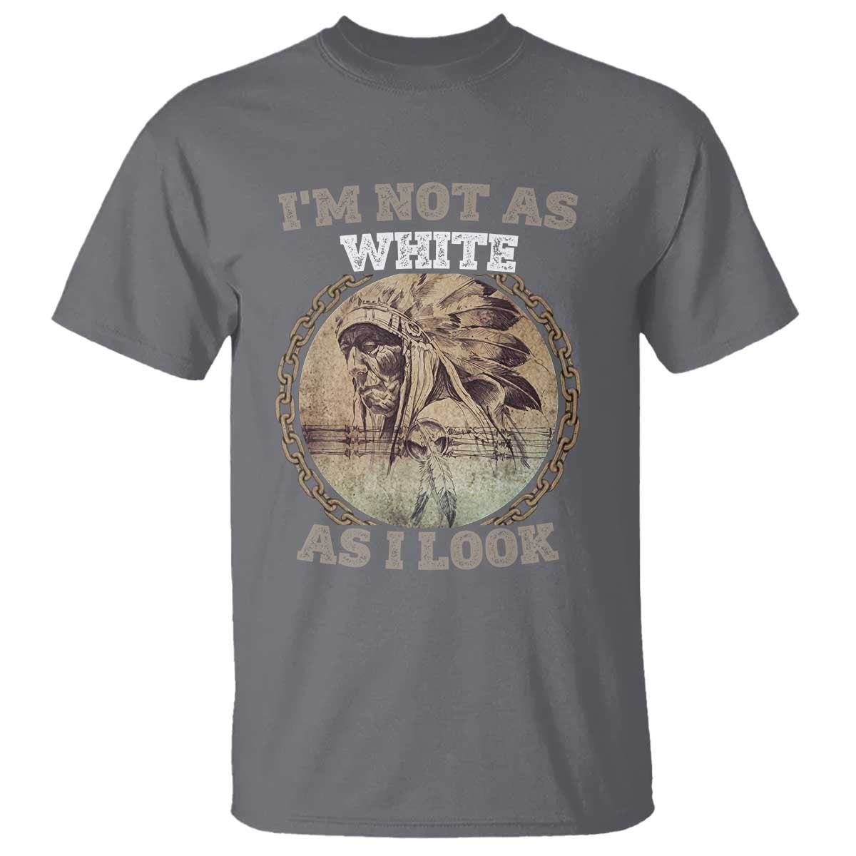 Native American Heritage T Shirt I'm Not As White As I Look