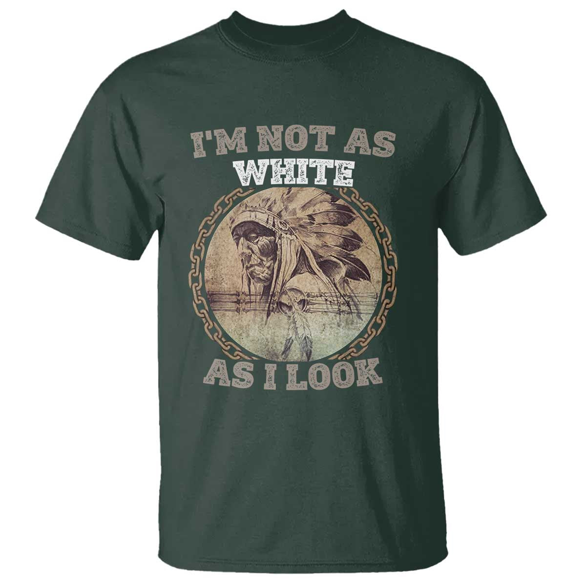 Native American Heritage T Shirt I'm Not As White As I Look